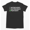 Introvert Extrovert Pervert Dark Humor Novelty Meme Unisex T-Shirt Introvert Extrovert Pervert Dark Humor Novelty Meme Unisex T-Shirt