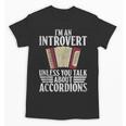 Im An Introvert Unless You Talk About Accordions Unisex T-Shirt Im An Introvert Unless You Talk About Accordions Unisex T-Shirt