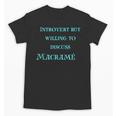 Introvert But Willing To Discuss Macramé Unisex T-Shirt Introvert But Willing To Discuss Macramé Unisex T-Shirt