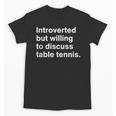Introverted But Willing To Discuss Table Tennis Introverts Unisex T-Shirt