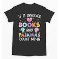 If It Involves Book And Pajamas Count Me In Bookworm Reading Unisex T-Shirt
