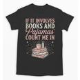 If It Involves Books & Pajamas Count Me In Cute Pajama Night Unisex T-Shirt