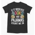 If It Involves Books And Pajamas Count Me In Unisex T-Shirt If It Involves Books And Pajamas Count Me In Unisex T-Shirt