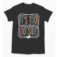 It's Too Nonfictiony Outside Reading Quote Bookish Unisex T-Shirt It's Too Nonfictiony Outside Reading Quote Bookish Unisex T-Shirt