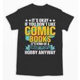 Its Okay If You Dont Like Comic Books Unisex T-Shirt Its Okay If You Dont Like Comic Books Unisex T-Shirt