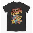 I'Ve Got Issues Comic Book Collecting Unisex T-Shirt