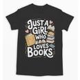 Just a Girl Who Loves Books Bookish Readers Book Lover Girls Unisex T-Shirt Just a Girl Who Loves Books Bookish Readers Book Lover Girls Unisex T-Shirt