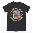 I Just Want To Read Books And Pet Cats Cat And Book Unisex T-Shirt I Just Want To Read Books And Pet Cats Cat And Book Unisex T-Shirt