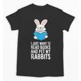I Just Want To Read Books And Pet My Rabbit Unisex T-Shirt
