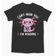 Kawaii Axolotl Can't Hear You I'm Reading Book Lover Unisex T-Shirt