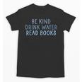 Be Kind Drink Water Read Books Unisex T-Shirt