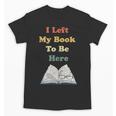 I Left My Book To Be Here Vintage Bookworm Unisex T-Shirt I Left My Book To Be Here Vintage Bookworm Unisex T-Shirt