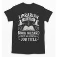 Librarian Because Book Wizard Library Humor Unisex T-Shirt