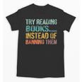 Library Advocacy Try Reading Books Instead Of Banning Them Unisex T-Shirt