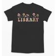 Library Book Lover School Librarian Reading Floral For Women Unisex T-Shirt Library Book Lover School Librarian Reading Floral For Women Unisex T-Shirt