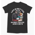Life Is Better With Books Cats & Coffee Librarian Book Lover Unisex T-Shirt Life Is Better With Books Cats & Coffee Librarian Book Lover Unisex T-Shirt