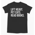 Lift Heavy Pet Cats Read Books Gym Workout Weight Lifter Unisex T-Shirt Lift Heavy Pet Cats Read Books Gym Workout Weight Lifter Unisex T-Shirt