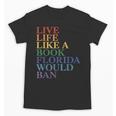 Live Life Like a Book Florida Would Ban LGBTQ Rainbow Flag Unisex T-Shirt