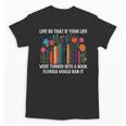 Live So That If Your Life Was A Book Florida Would Ban It Unisex T-Shirt