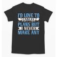 I Would Love To Cancel Plans But i Never Make Any Introvert Unisex T-Shirt I Would Love To Cancel Plans But i Never Make Any Introvert Unisex T-Shirt