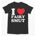 I Love Fairy Smut Book Lover Saying Unisex T-Shirt I Love Fairy Smut Book Lover Saying Unisex T-Shirt