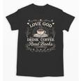 Love God Drink Coffee Read Books Coffee & Jesus Unisex T-Shirt Love God Drink Coffee Read Books Coffee & Jesus Unisex T-Shirt