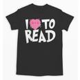 I LOVE TO READ Reading Books Bookworm Library Day Novelty Unisex T-Shirt I LOVE TO READ Reading Books Bookworm Library Day Novelty Unisex T-Shirt