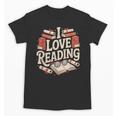 I Love Reading Books Literature Enthusiast Fun Unisex T-Shirt