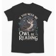 If You Need Me Owl Be Reading Book Students Lover Unisex T-Shirt