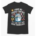 I Have No Control On A Cruise They Book Themselves Cruise Unisex T-Shirt