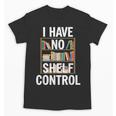 I Have No Shelf Control Read Book Reading Librarian Unisex T-Shirt