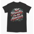 Not Friendly Do Not Approach Introvert Antisocial Unisex T-Shirt