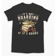 Not Hoarding If It's Books Reader Book Nerd Book Reading Unisex T-Shirt Not Hoarding If It's Books Reader Book Nerd Book Reading Unisex T-Shirt