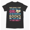 Once Upon A Time There Was A Girl Who Really Loved Books It Unisex T-Shirt Once Upon A Time There Was A Girl Who Really Loved Books It Unisex T-Shirt