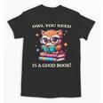 Owl You Need Is A Good Book Cute Love To Read Back 2 School Unisex T-Shirt Owl You Need Is A Good Book Cute Love To Read Back 2 School Unisex T-Shirt