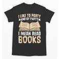 I Like To Party And By Party I Mean Read Books Unisex T-Shirt