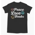 Peace Love Books Read Book Reading Librarian Across America Unisex T-Shirt