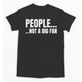 People Not A Big Fan Tshirt As a Sarcastic Introvert Unisex T-Shirt People Not A Big Fan Tshirt As a Sarcastic Introvert Unisex T-Shirt