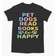 Pet Dogs Read Books Be Happy Dog Lover Unisex T-Shirt Pet Dogs Read Books Be Happy Dog Lover Unisex T-Shirt