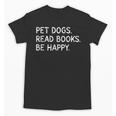 Pet Dogs Read Books Be Happy Unisex T-Shirt Pet Dogs Read Books Be Happy Unisex T-Shirt