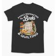 Quilting Sewing Machine Quilter Easily Distracted By Book Unisex T-Shirt Quilting Sewing Machine Quilter Easily Distracted By Book Unisex T-Shirt