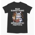 Read Banned Books Drink Coffee Fight Evil Cat Unisex T-Shirt Read Banned Books Drink Coffee Fight Evil Cat Unisex T-Shirt