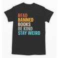 Read Banned Books Be Kind Stay Weird Unisex T-Shirt Read Banned Books Be Kind Stay Weird Unisex T-Shirt