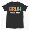 Read A Book Bruh English Teacher Reading Read A Book Unisex T-Shirt Read A Book Bruh English Teacher Reading Read A Book Unisex T-Shirt
