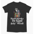 Read Book Be Kind Stay Weird Book Reader Lover Bookworm Unisex T-Shirt Read Book Be Kind Stay Weird Book Reader Lover Bookworm Unisex T-Shirt