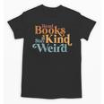 Read Books Be Kind Stay Weird Book Reader Unisex T-Shirt