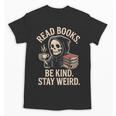 Read Books Be Kind Stay Weird Skeleton Grim Reaper Reading Unisex T-Shirt