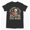 Read Books Be Kind Stay Weird Skeleton Reading Book Unisex T-Shirt Read Books Be Kind Stay Weird Skeleton Reading Book Unisex T-Shirt