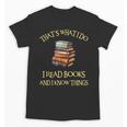 I Read Books And I Know Things l Book Reading Unisex T-Shirt I Read Books And I Know Things l Book Reading Unisex T-Shirt