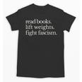 Read Books Lift Weights Fight Fascism Unisex T-Shirt